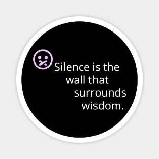 silence is the wall that surrounds wisdom. Magnet